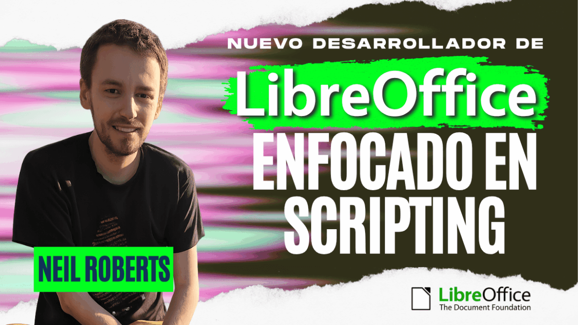 ¡El equipo ha crecido! Conoce a Neil Roberts, el nuevo refuerzo de LibreOffice especializado en scripting